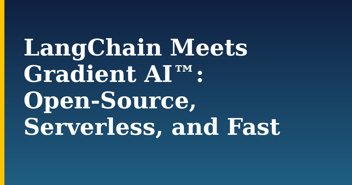 LangChain Meets Gradient AI™: Open-Source, Serverless, and Fast — step-by-step AI And Machine Learning tutorial on Progressive Robot