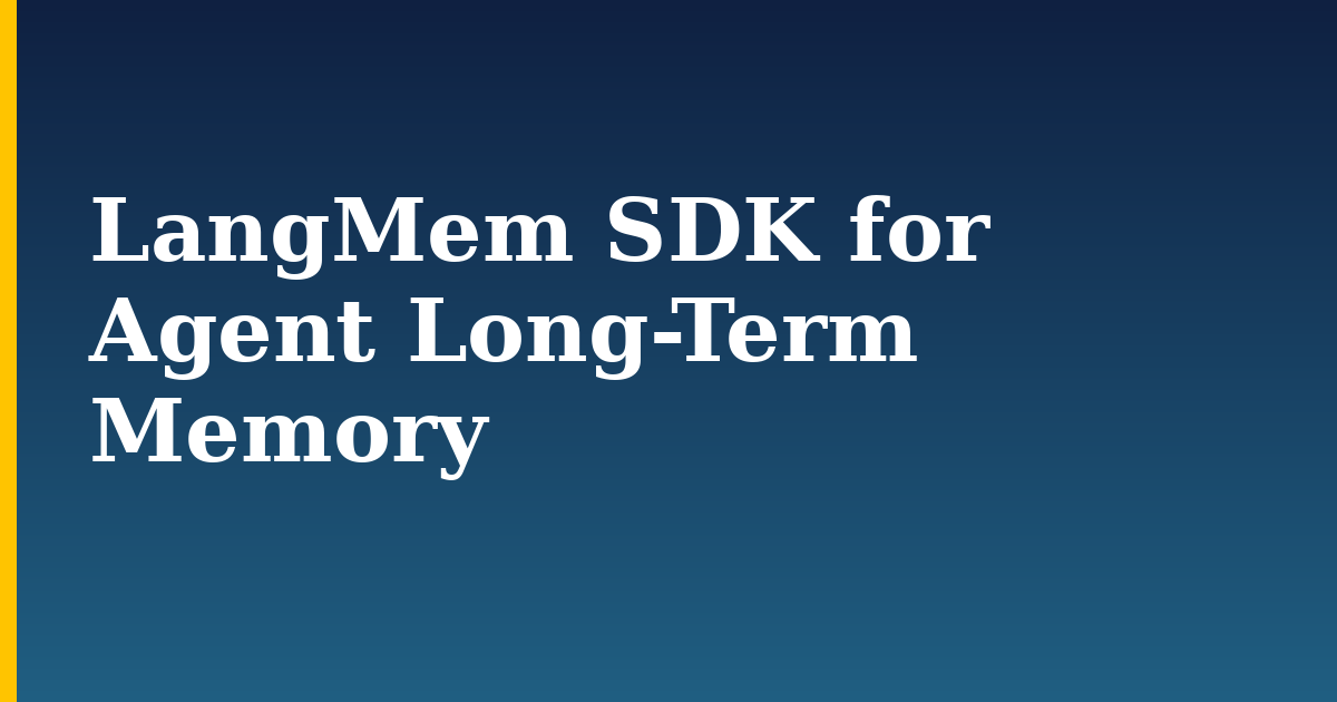 LangMem SDK for Agent Long-Term Memory — step-by-step AI And Machine Learning tutorial on Progressive Robot