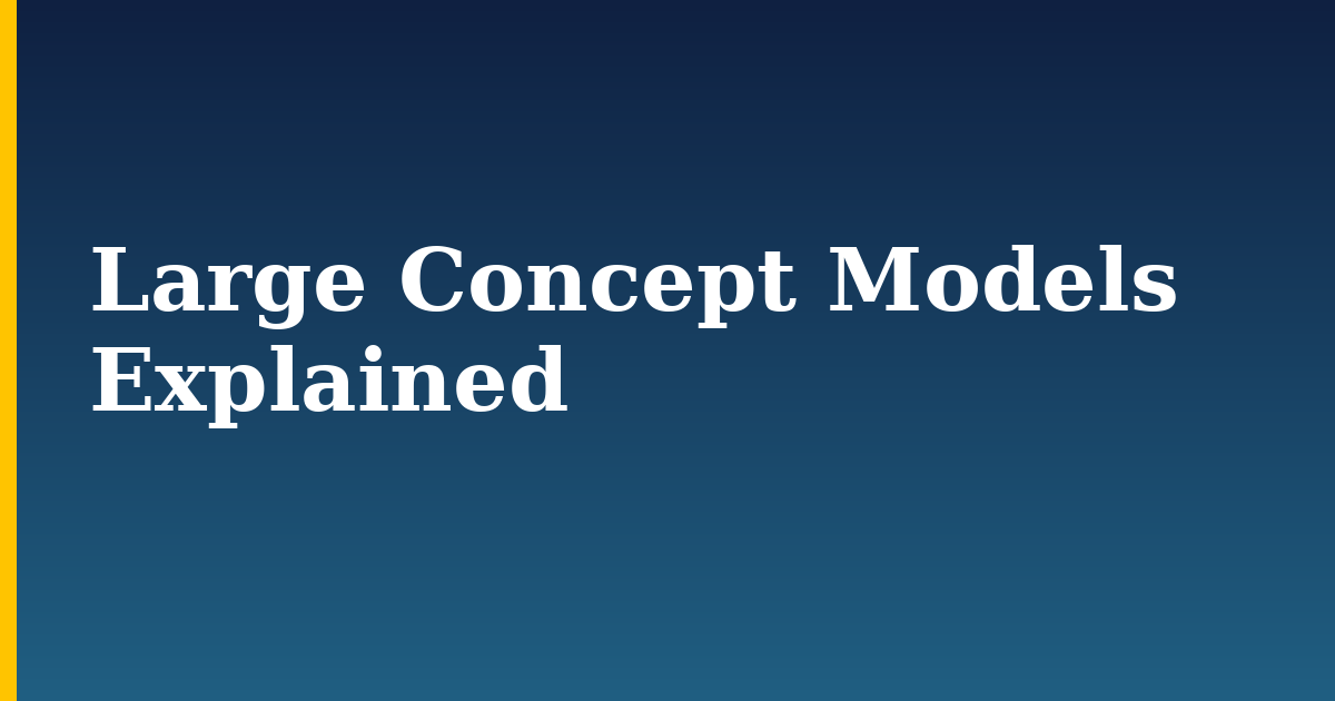 Large Concept Models Explained — step-by-step AI And Machine Learning tutorial on Progressive Robot