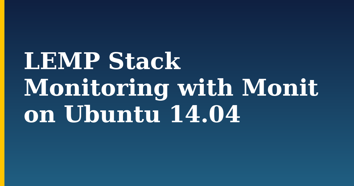 LEMP Stack Monitoring with Monit on Ubuntu 14.04 — step-by-step Linux tutorial on Progressive Robot
