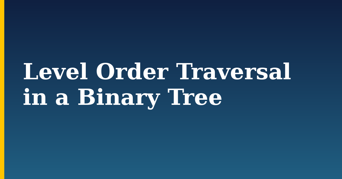 Level Order Traversal in a Binary Tree