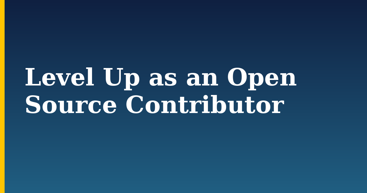 Level Up as an Open Source Contributor