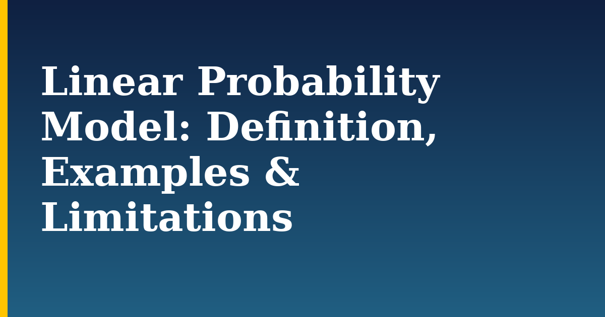 Linear Probability Model: Definition, Examples & Limitations — step-by-step AI And Machine Learning tutorial on Progressive Robot