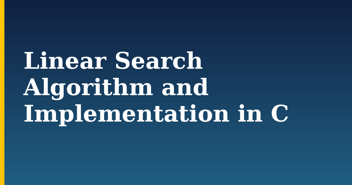 Linear Search Algorithm and Implementation in C