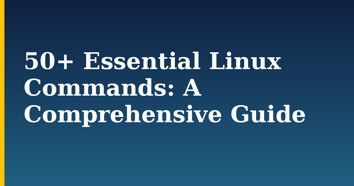 50+ Essential Linux Commands: A Comprehensive Guide — step-by-step Linux tutorial on Progressive Robot