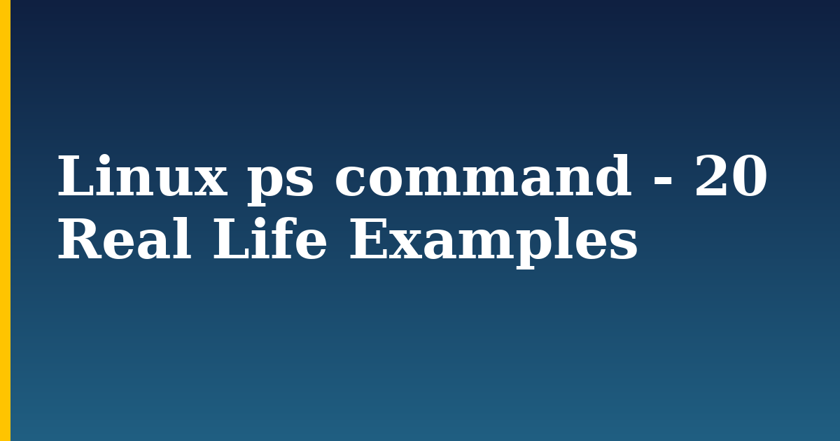 Linux ps command - 20 Real Life Examples — step-by-step Linux tutorial on Progressive Robot