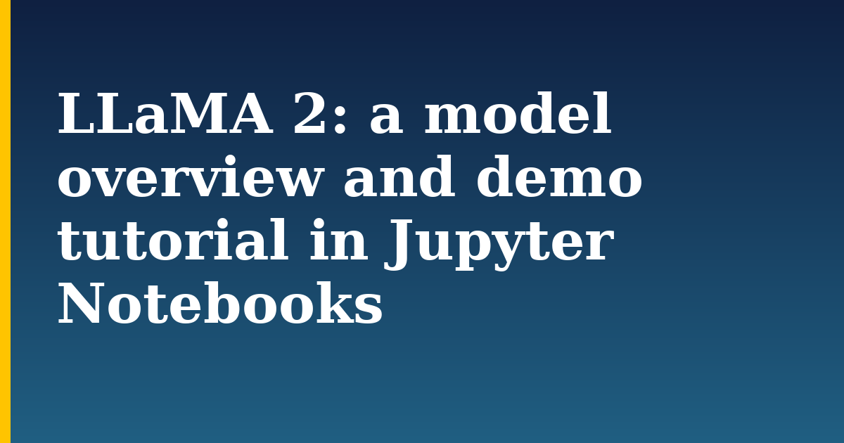 LLaMA 2: a model overview and demo tutorial in Jupyter Notebooks
