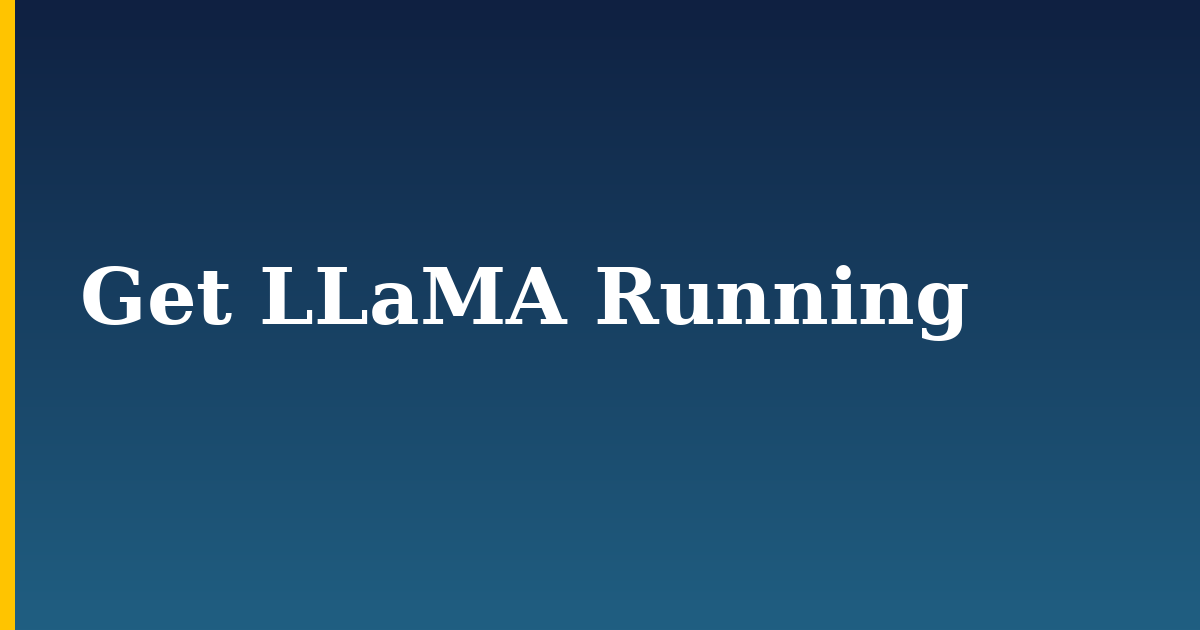 Get LLaMA Running