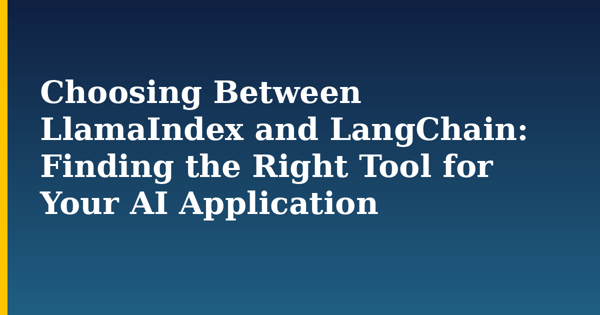 Choosing Between LlamaIndex and LangChain: Finding the Right Tool for Your AI Application — AI And Machine Learning tutorial on Progressive Robot