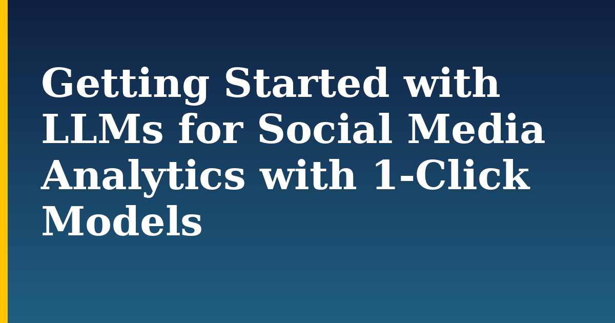 Getting Started with LLMs for Social Media Analytics with 1-Click Models
