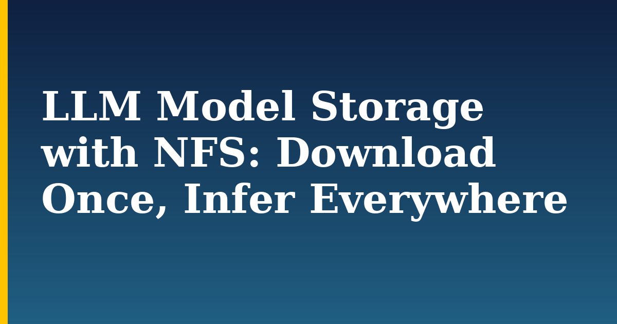 LLM Model Storage with NFS: Download Once, Infer Everywhere — step-by-step AI And Machine Learning tutorial on Progressive Robot