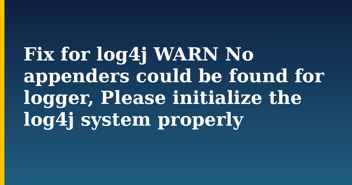 Fix for log4j WARN No appenders could be found for logger, Please initialize the log4j system properly