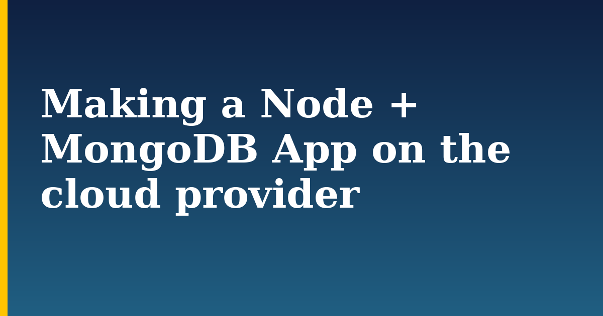 Making a Node + MongoDB App on the cloud provider — step-by-step Databases tutorial on Progressive Robot