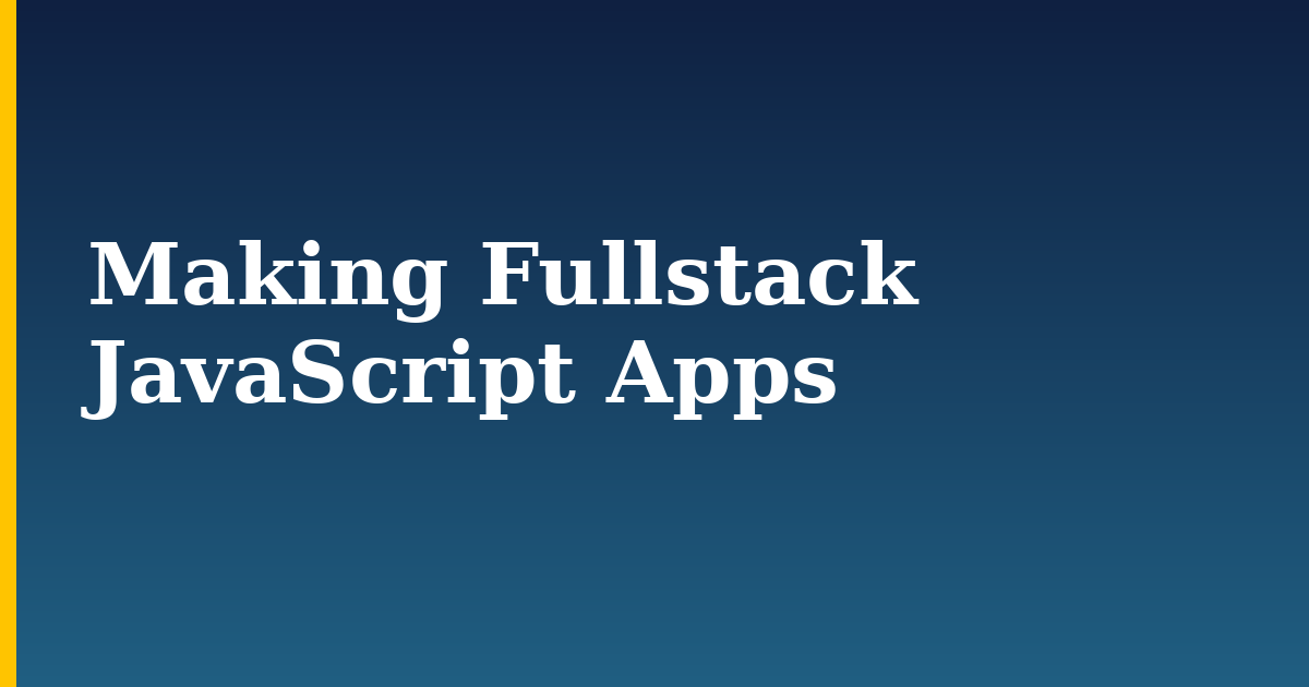 Making Fullstack JavaScript Apps — step-by-step Javascript tutorial on Progressive Robot