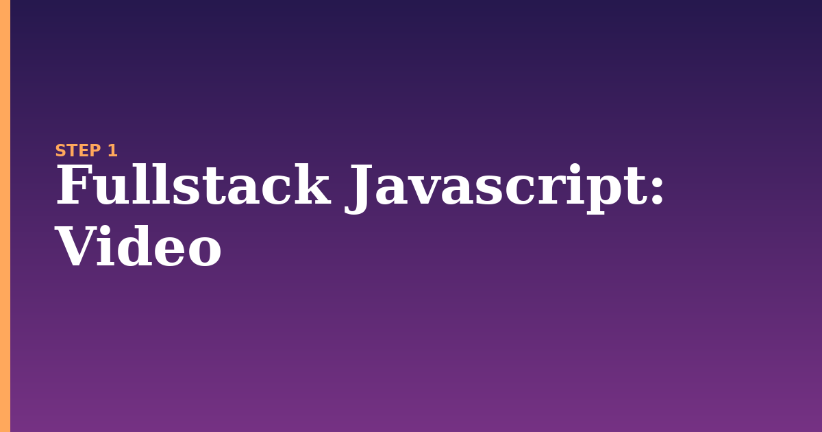 fullstack javascript illustration for: Video