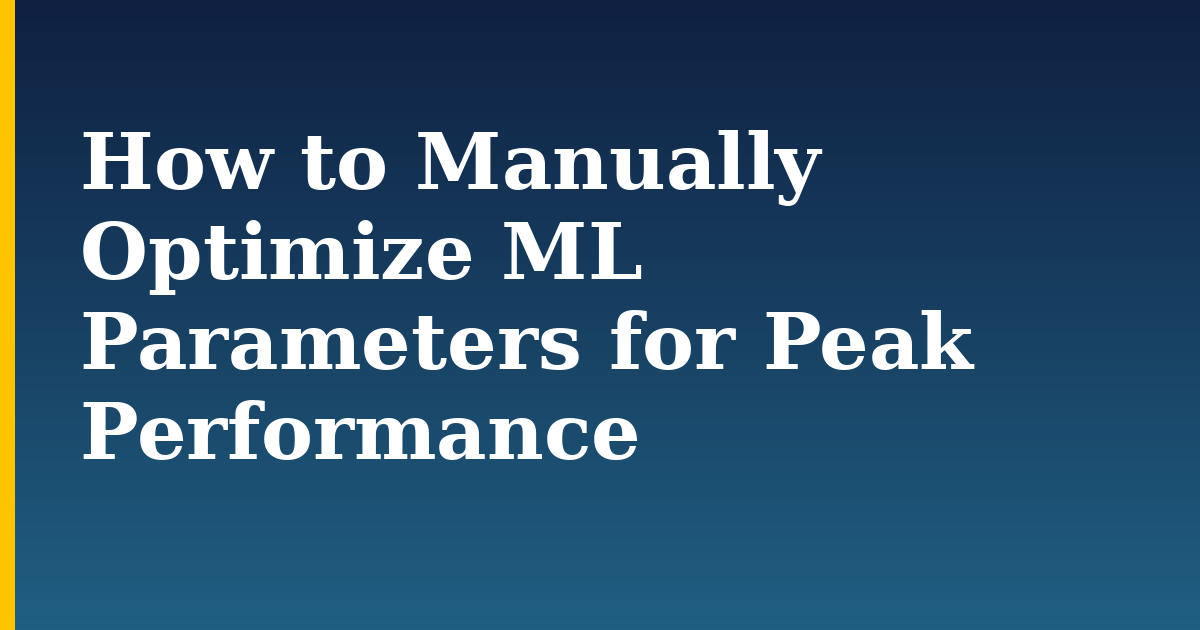 How to Manually Optimize ML Parameters for Peak Performance — step-by-step AI And Machine Learning tutorial on Progressive Robot