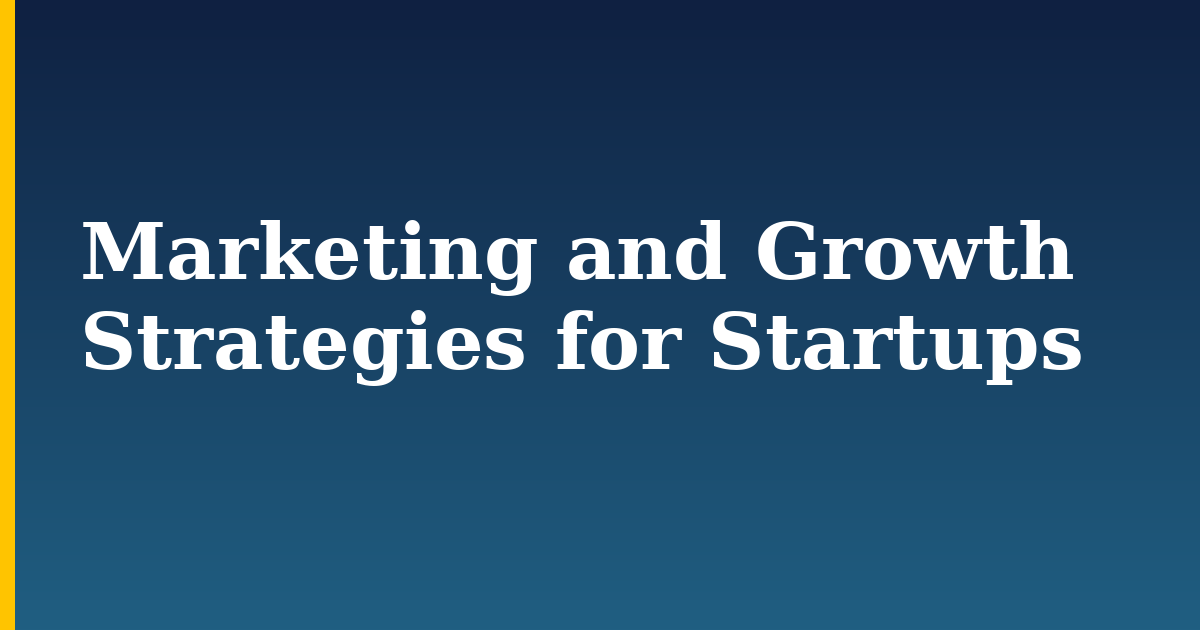Marketing and Growth Strategies for Startups