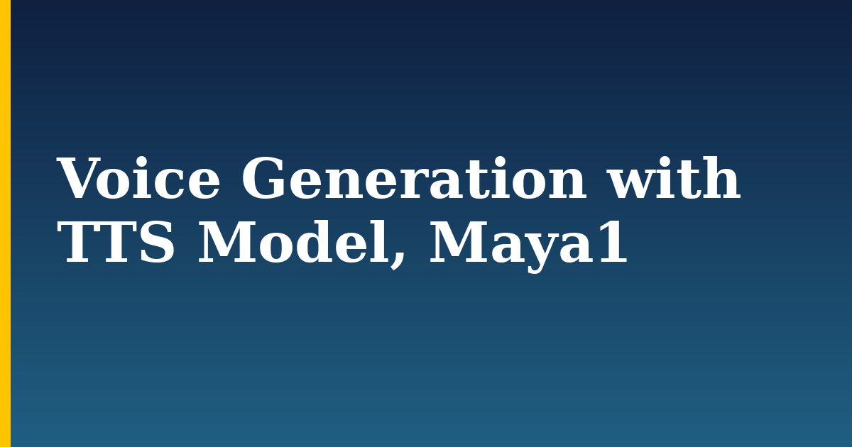 Voice Generation with TTS Model, Maya1 — step-by-step AI And Machine Learning tutorial on Progressive Robot