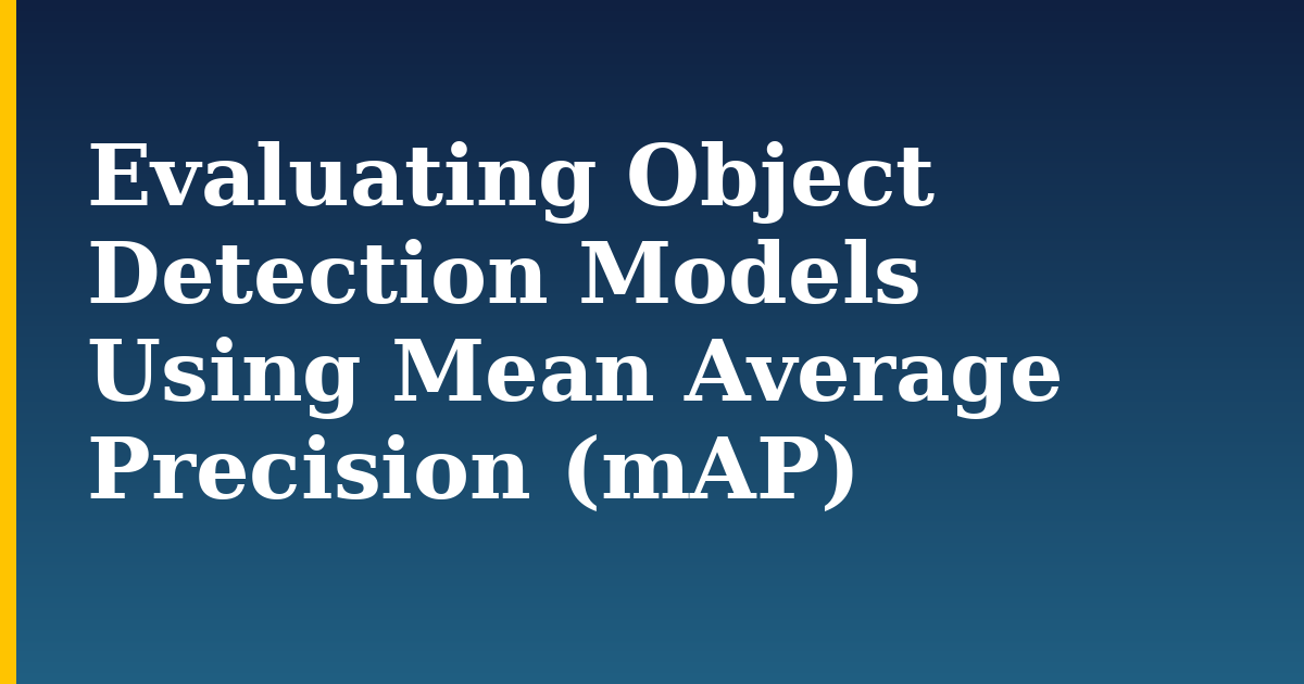 Evaluating Object Detection Models Using Mean Average Precision (mAP) — step-by-step AI And Machine Learning tutorial on Progressive Robot