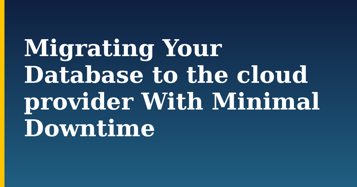 Migrating Your Database to the cloud provider With Minimal Downtime — step-by-step Databases tutorial on Progressive Robot