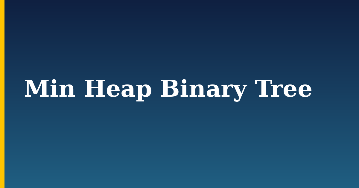Min Heap Binary Tree