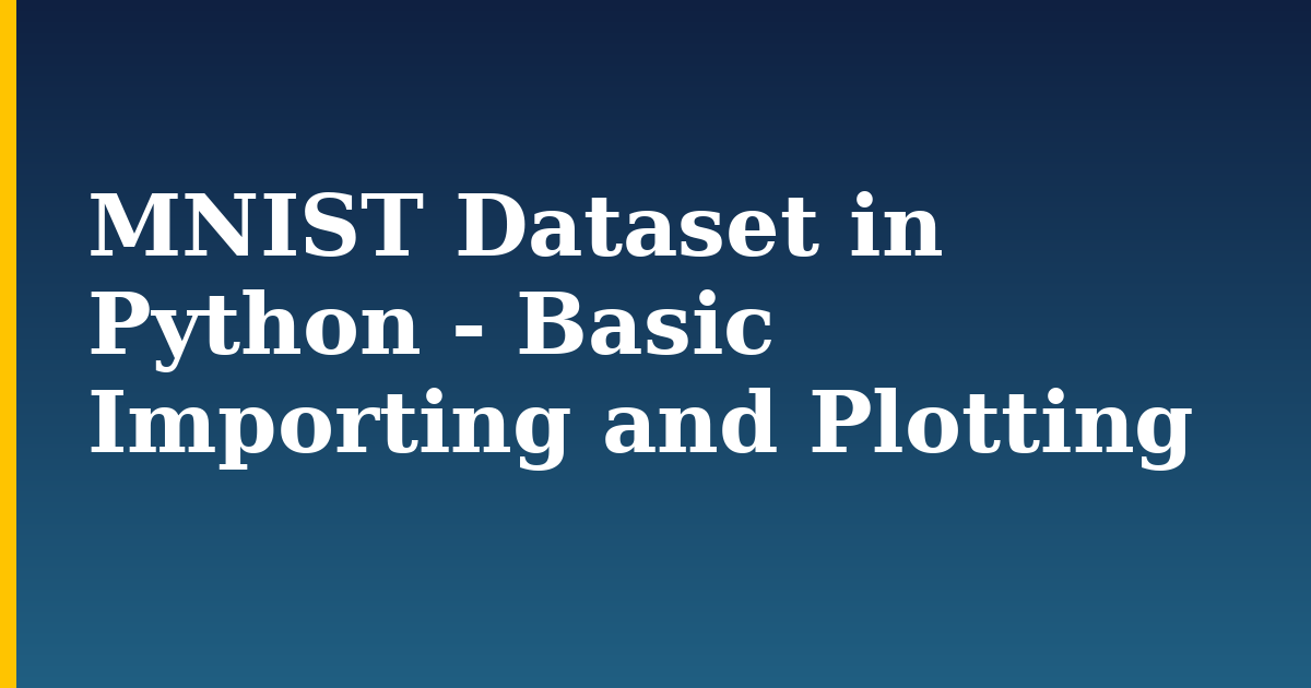 MNIST Dataset in Python – Basic Importing and Plotting