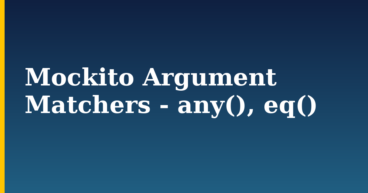 Tutorials 15 Mockito Argument Matchers – any(), eq()