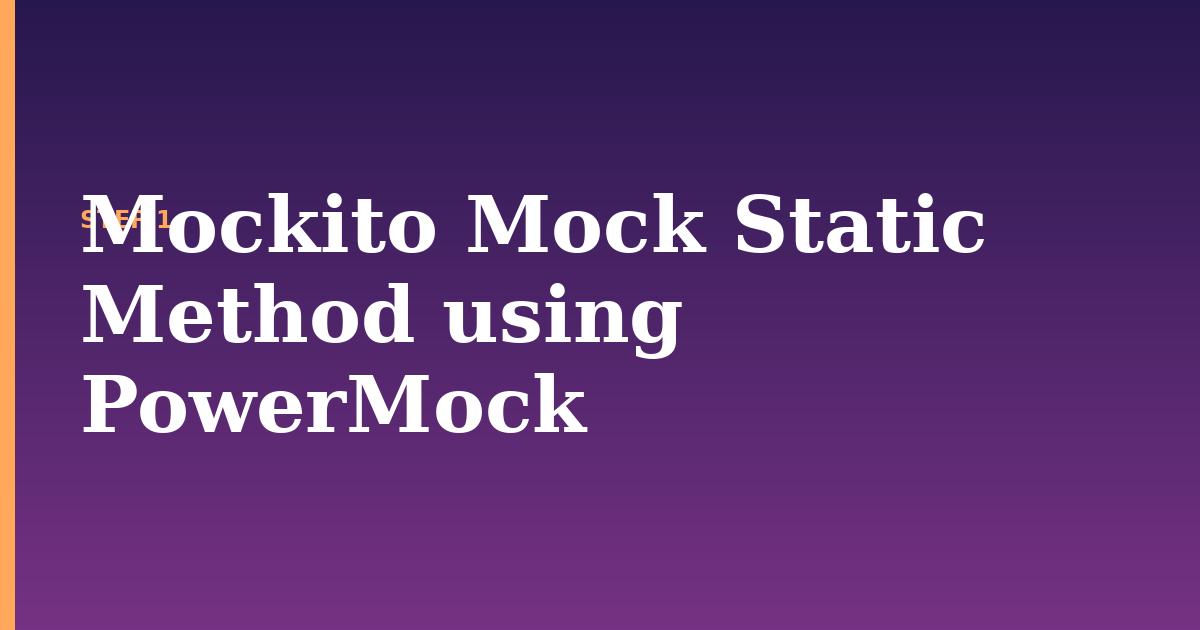 static method illustration for: Mockito Mock Static Method using PowerMock