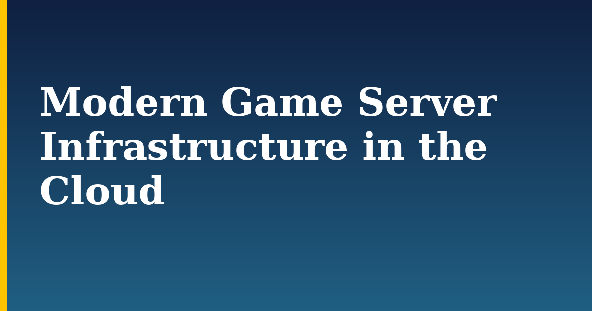 Modern Game Server Infrastructure in the Cloud — step-by-step DevOps tutorial on Progressive Robot