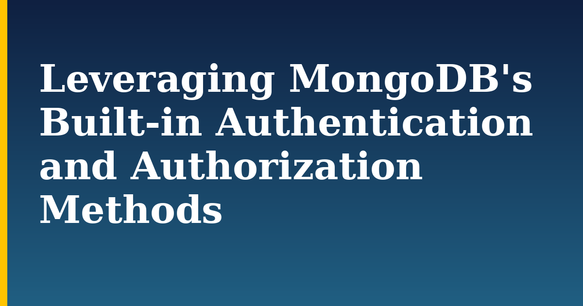 Leveraging MongoDB's Built-in Authentication and Authorization Methods — step-by-step Databases tutorial on Progressive Robot