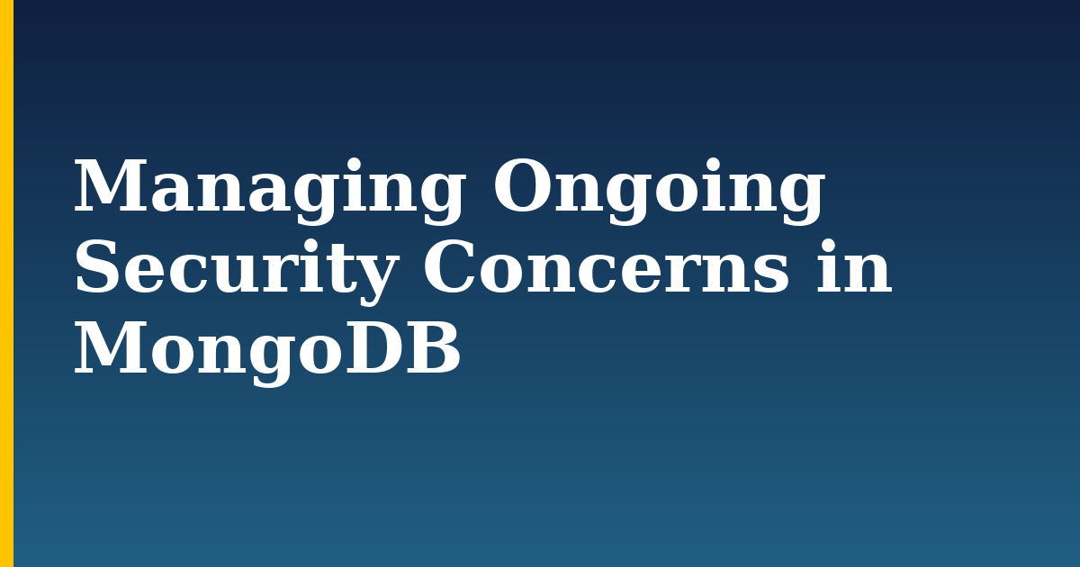 Managing Ongoing Security Concerns in MongoDB