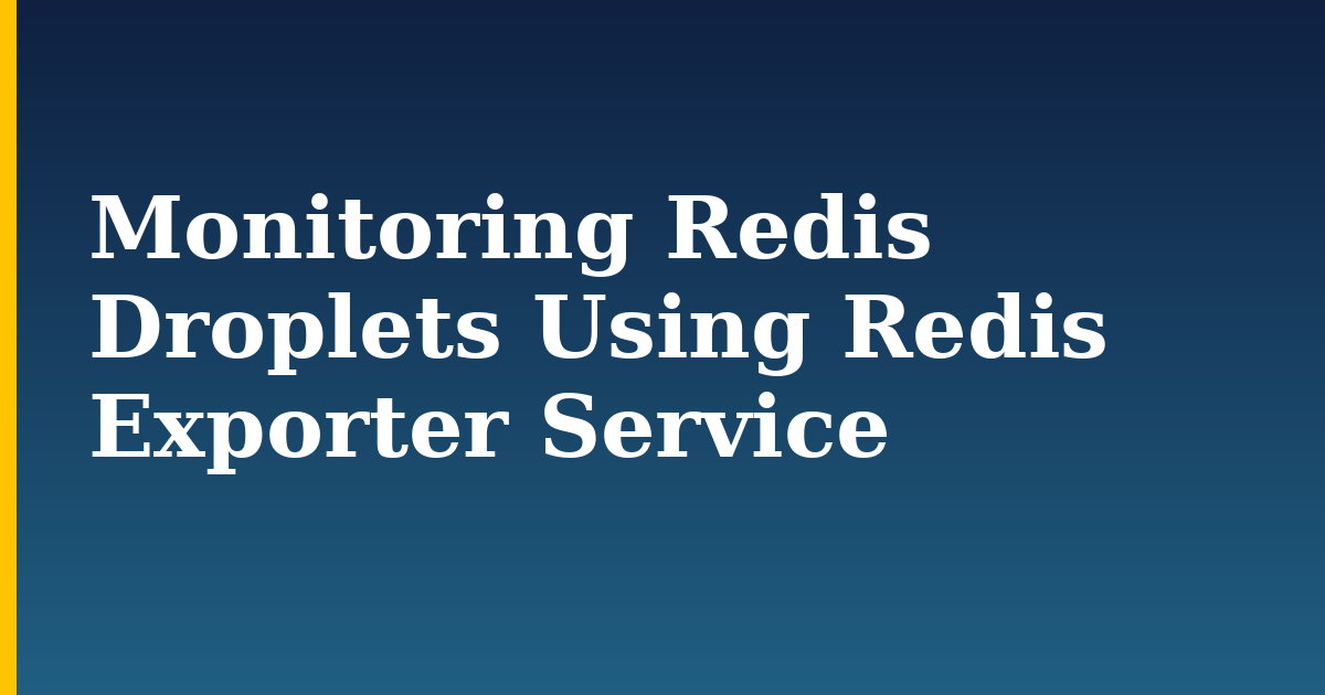 Monitoring Redis Droplets Using Redis Exporter Service
