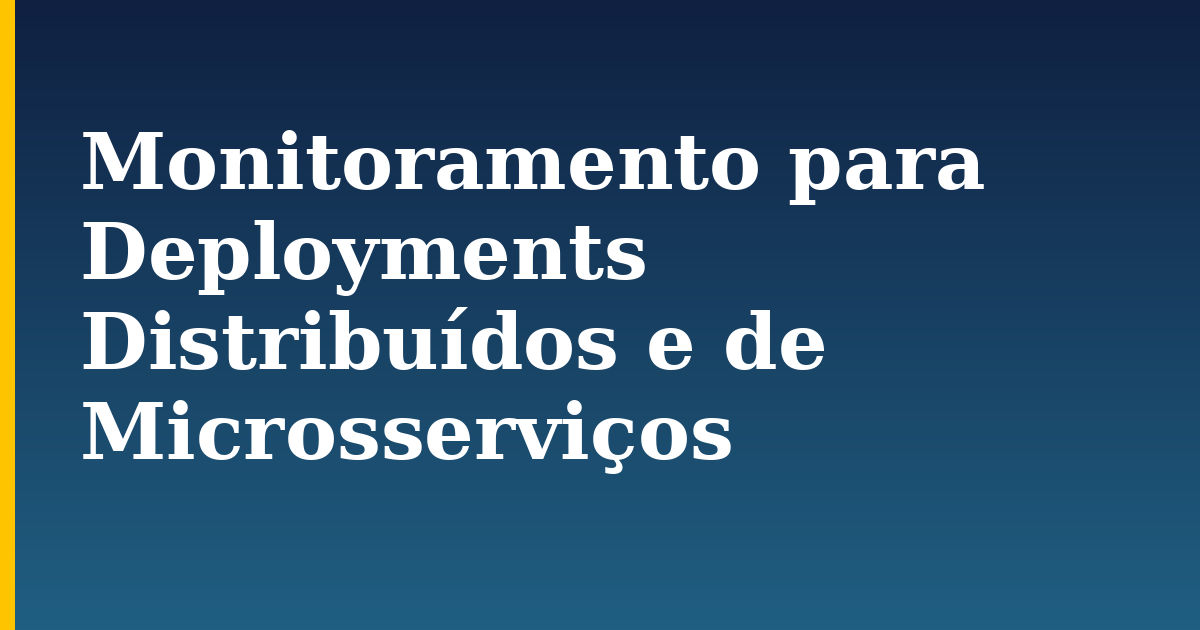 Monitoramento para Deployments Distribuídos e de Microsserviços — step-by-step Devops tutorial on Progressive Robot