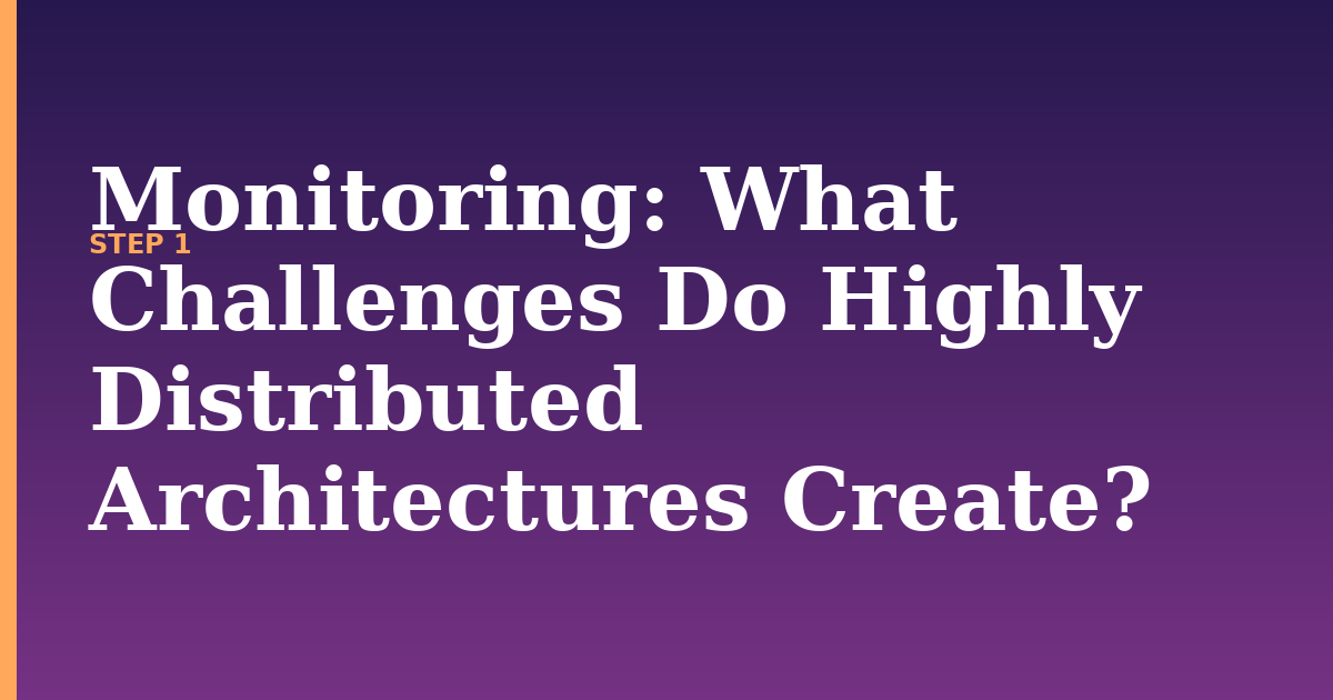 monitoring illustration for: What Challenges Do Highly Distributed Architectures Create?