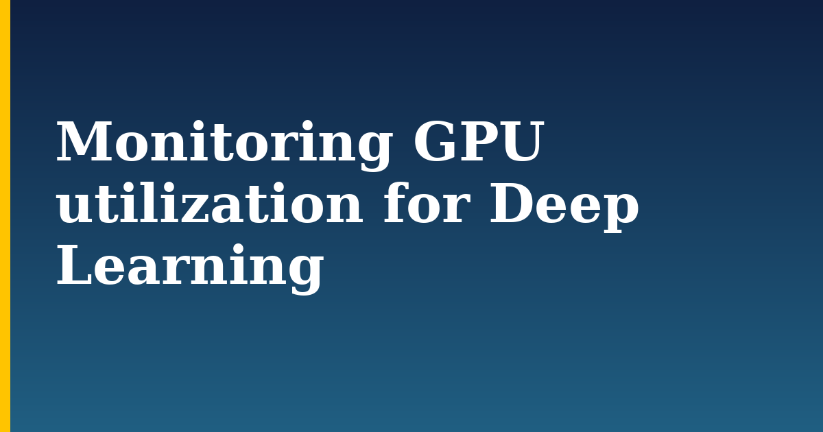 Monitoring GPU utilization for Deep Learning — step-by-step AI And Machine Learning tutorial on Progressive Robot