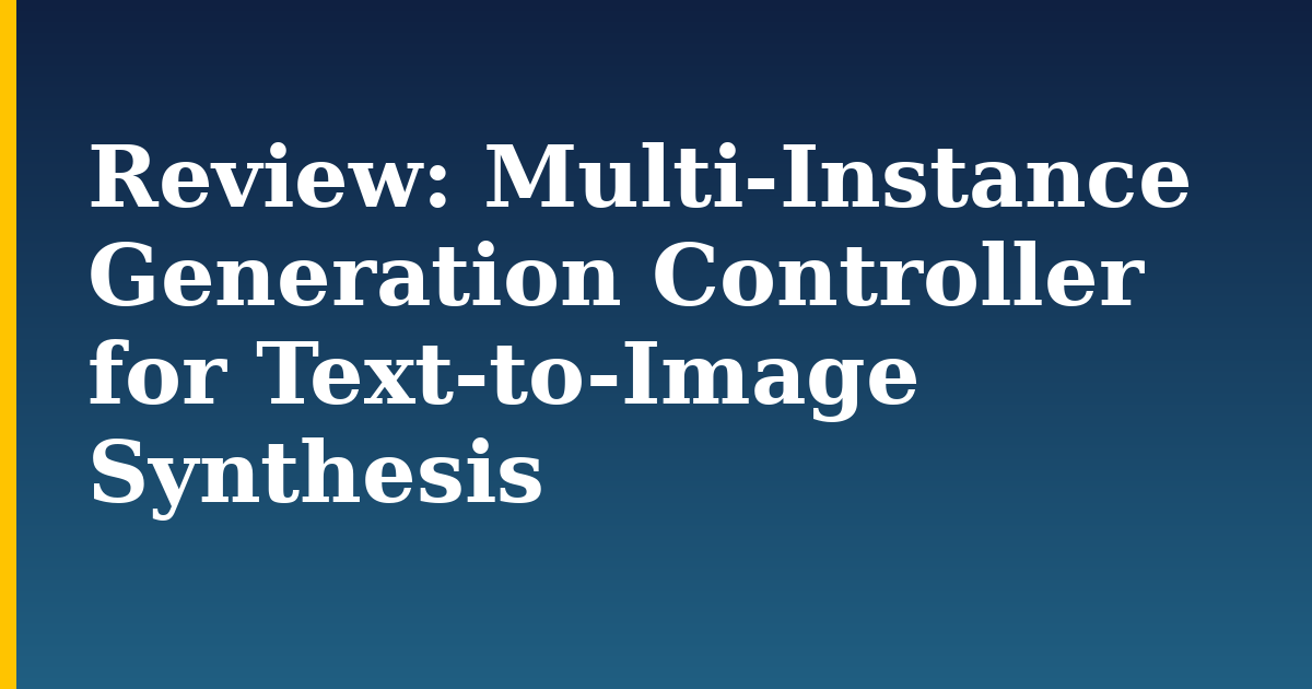 Review: Multi-Instance Generation Controller for Text-to-Image Synthesis