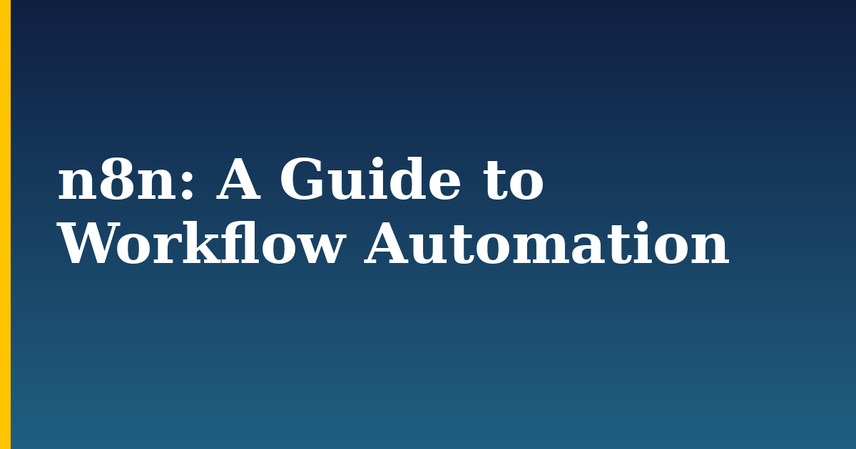 n8n: A Guide to Workflow Automation — step-by-step AI And Machine Learning tutorial on Progressive Robot