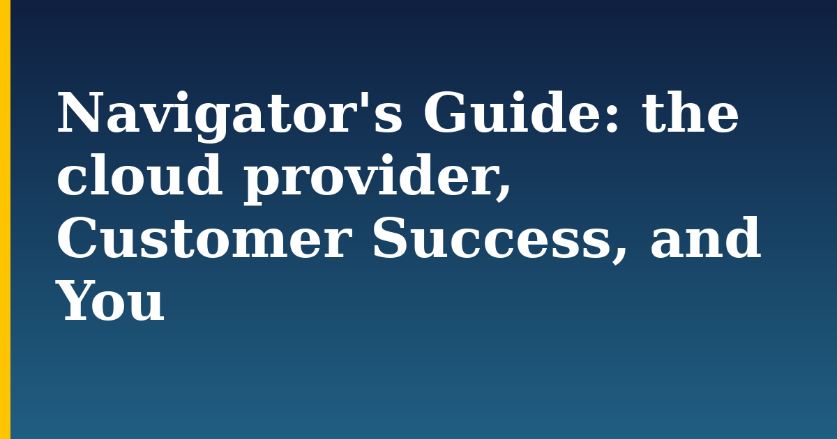 Navigator's Guide: the cloud provider, Customer Success, and You — step-by-step DevOps tutorial on Progressive Robot
