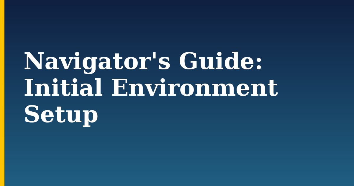 Navigator's Guide: Initial Environment Setup — step-by-step DevOps tutorial on Progressive Robot