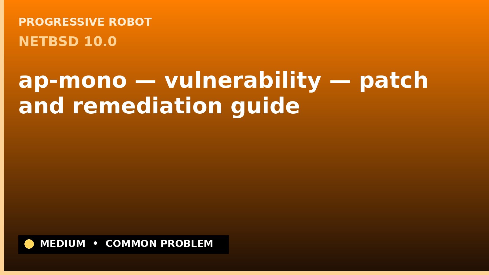 NetBSD 10.0 — ap-mono — vulnerability — patch and remediation guide — diagnosis and fix on NetBSD 10.0