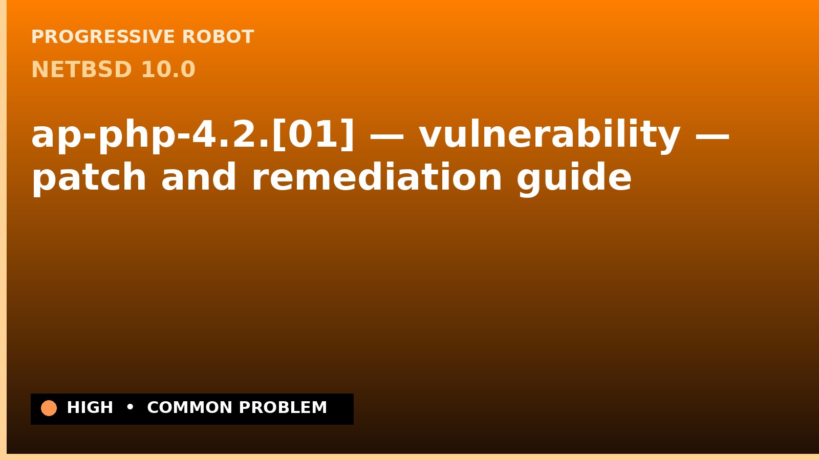 NetBSD 10.0 — ap-php-4.2.[01] — vulnerability — patch and remediation guide — diagnosis and fix on NetBSD 10.0