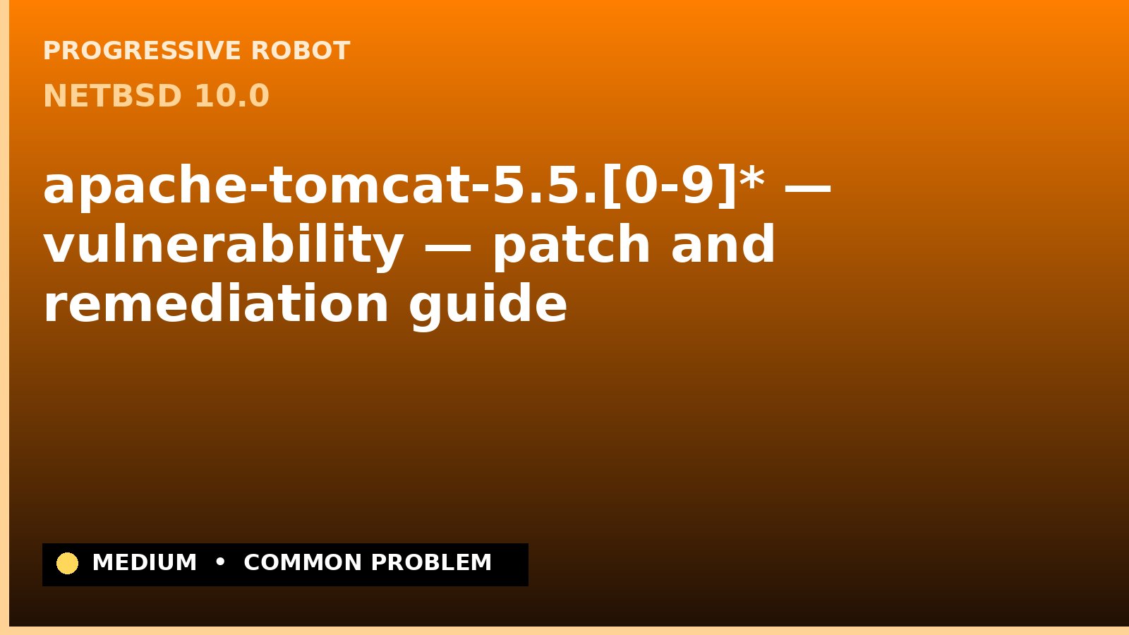NetBSD 10.0 — apache-tomcat-5.5.[0-9]* — vulnerability — patch and remediation guide — diagnosis and fix on NetBSD 10.0