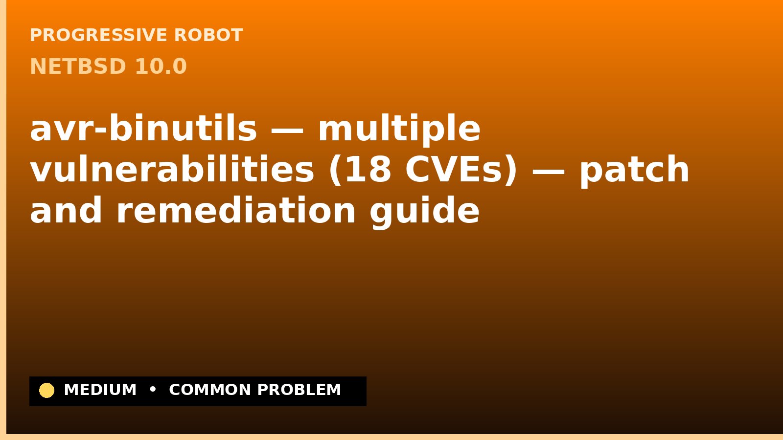 NetBSD 10.0 — avr-binutils — multiple vulnerabilities (18 CVEs) — patch and remediation guide — diagnosis and fix on NetBSD 10.0