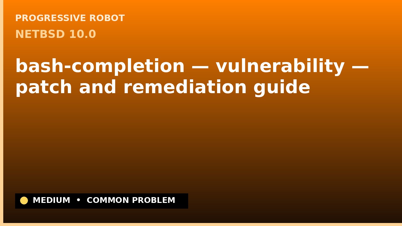 NetBSD 10.0 — bash-completion — vulnerability — patch and remediation guide — diagnosis and fix on NetBSD 10.0