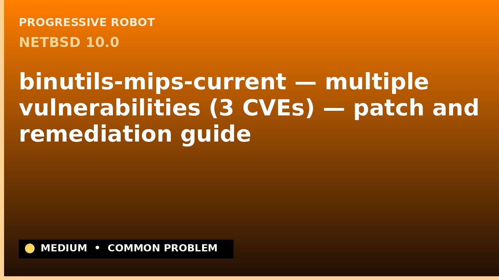 NetBSD 10.0 — binutils-mips-current — multiple vulnerabilities (3 CVEs) — patch and remediation guide — diagnosis and fix on NetBSD 10.0