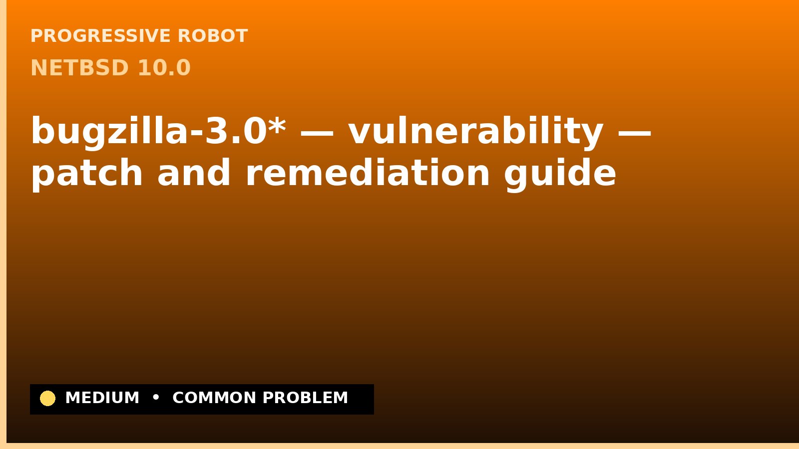 NetBSD 10.0 — bugzilla-3.0* — vulnerability — patch and remediation guide — diagnosis and fix on NetBSD 10.0