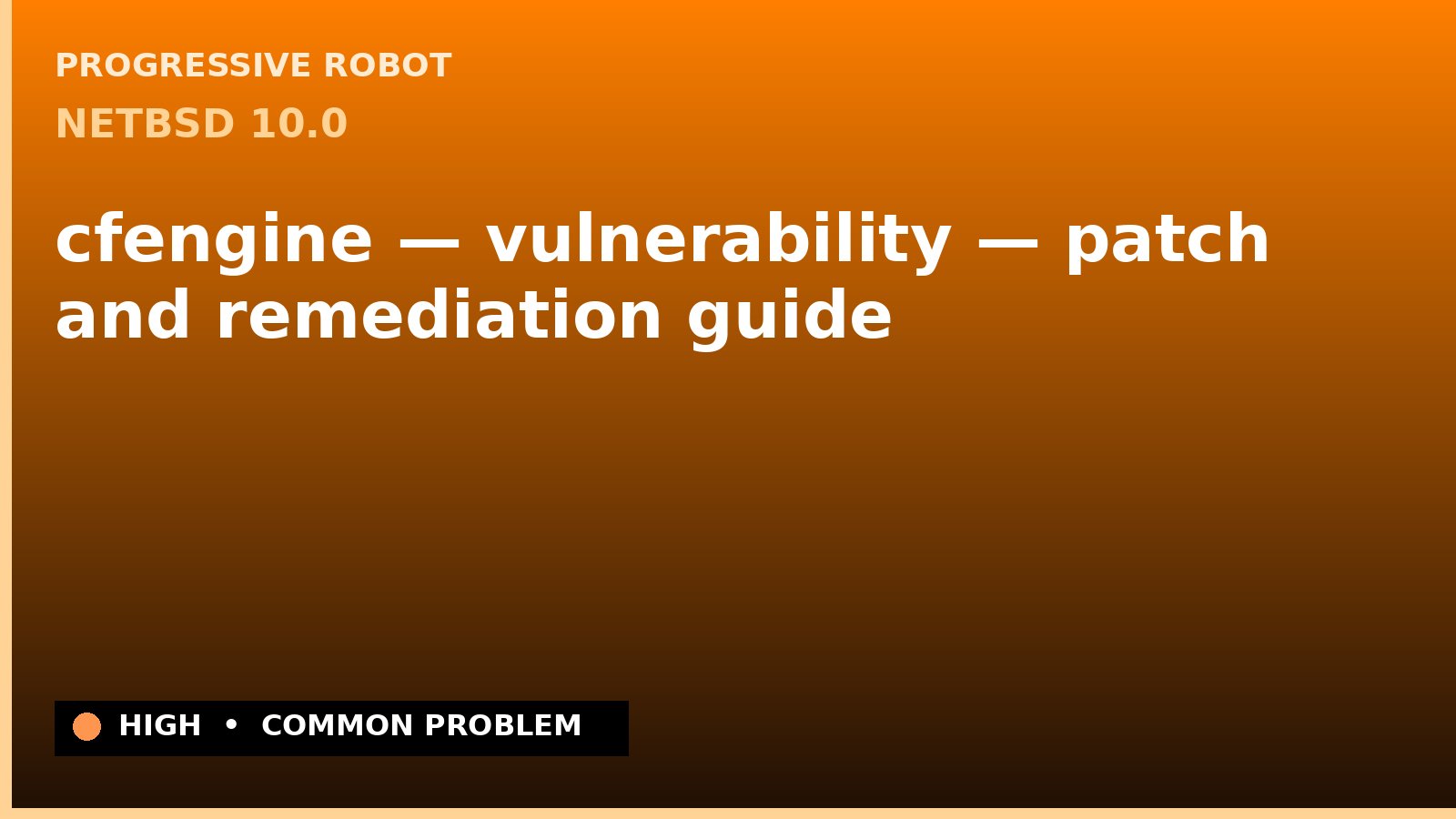 NetBSD 10.0 — cfengine — vulnerability — patch and remediation guide — diagnosis and fix on NetBSD 10.0