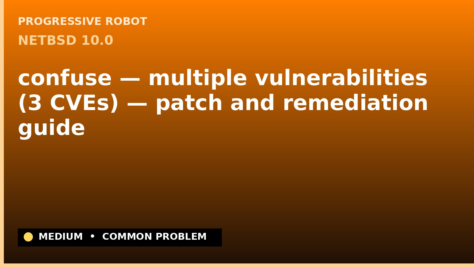 NetBSD 10.0 — confuse — multiple vulnerabilities (3 CVEs) — patch and remediation guide — diagnosis and fix on NetBSD 10.0