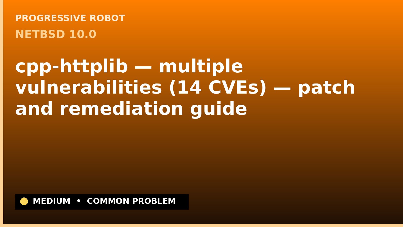 NetBSD 10.0 — cpp-httplib — multiple vulnerabilities (14 CVEs) — patch and remediation guide — diagnosis and fix on NetBSD 10.0