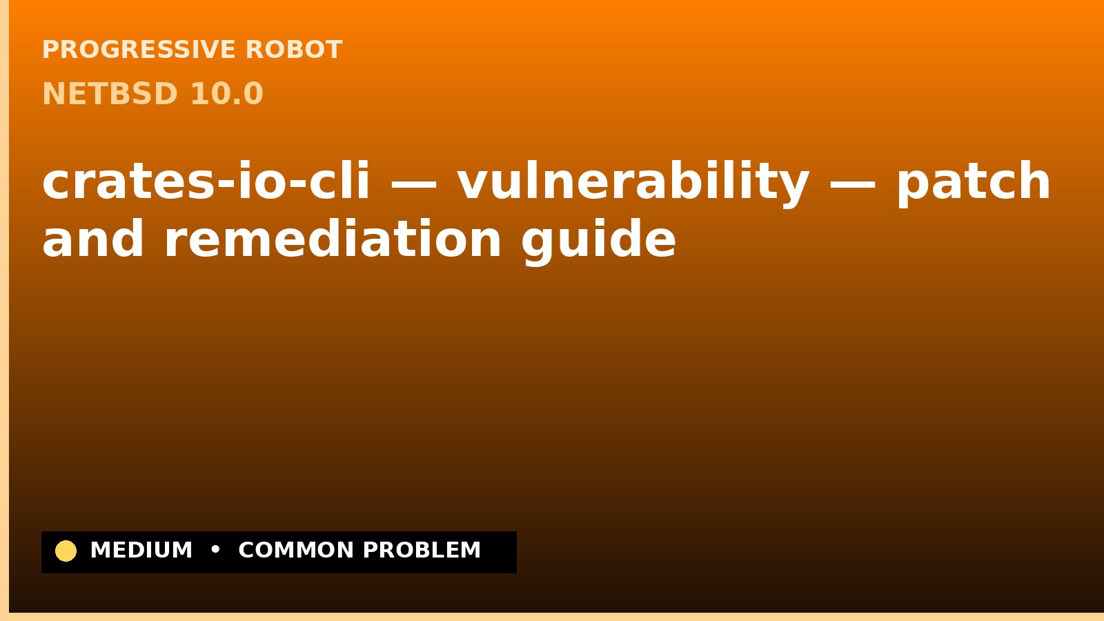 NetBSD 10.0 — crates-io-cli — vulnerability — patch and remediation guide — diagnosis and fix on NetBSD 10.0